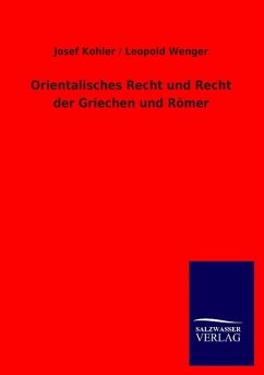 Orientalisches Recht und Recht der Griechen und Römer - Kohler, Josef;Wenger, Leopold