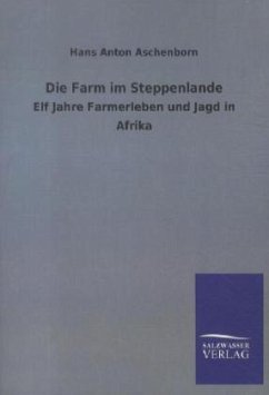 Die Farm im Steppenlande - Aschenborn, Hans A.