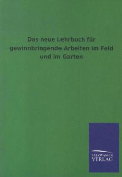 Das neue Lehrbuch für gewinnbringende Arbeiten im Feld und im Garten - Salzwasser Verlag