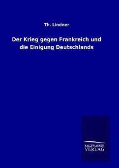 Der Krieg gegen Frankreich und die Einigung Deutschlands - Lindner, Th.