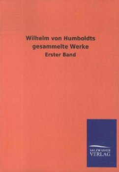 Wilhelm von Humboldts gesammelte Werke - Humboldt, Wilhelm von