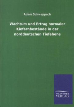Wachtum und Ertrag normaler Kiefernbestände in der norddeutschen Tiefebene - Schwappach, Adam