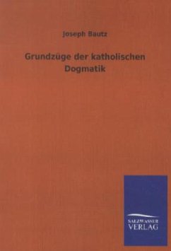 Grundzüge der katholischen Dogmatik - Bautz, Joseph