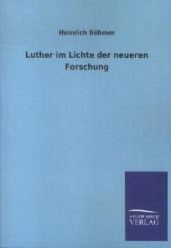 Luther im Lichte der neueren Forschung - Böhmer, Heinrich