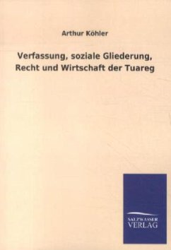 Verfassung, soziale Gliederung, Recht und Wirtschaft der Tuareg - Köhler, Arthur