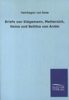 Briefe von Stägemann, Metternich, Heine und Bettina von Arnim - Varnhagen Von Ense