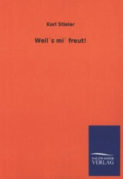 Weil´s mi´ freut! - Stieler, Karl