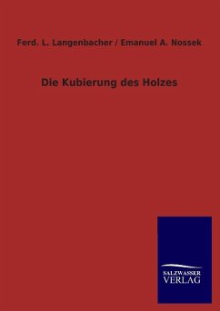 Die Kubierung des Holzes - Langenbacher, Ferd. L.;Nossek, Emanuel A.