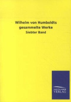 Wilhelm von Humboldts gesammelte Werke - Humboldt, Wilhelm von