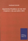 Geschichte Preußens von der Zeit Friedrich I. bis zum Jahre 1815