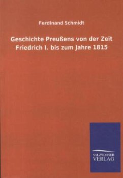 Geschichte Preußens von der Zeit Friedrich I. bis zum Jahre 1815 - Schmidt, Ferdinand