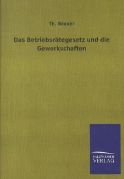 Das Betriebsrätegesetz und die Gewerkschaften - Brauer, Th.