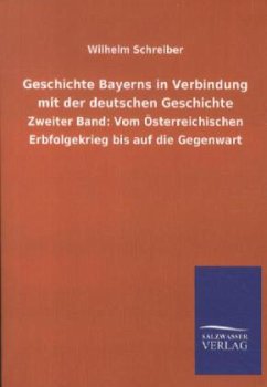 Geschichte Bayerns in Verbindung mit der deutschen Geschichte - Schreiber, Wilhelm