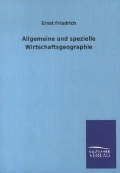 Allgemeine und spezielle Wirtschaftsgeographie - Friedrich, Ernst