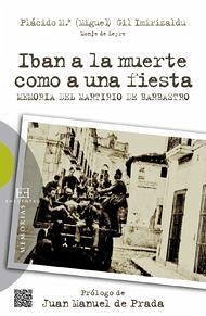 Iban a la muerte como a una fiesta : memoria del Martirio de Barbastro - Gil Imirizaldu, Plácido María; Prada, Juan Manuel De