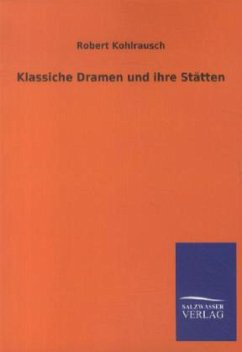 Klassiche Dramen und ihre Stätten - Kohlrausch, Robert