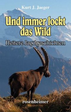 Und immer lockt das Wild - Jaeger, Kurt J.