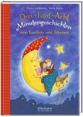 Drei-Fünf-Acht-Minutengeschichten zum Kuscheln und Träumen / 3-5-8 Minutengeschichten Bd.1