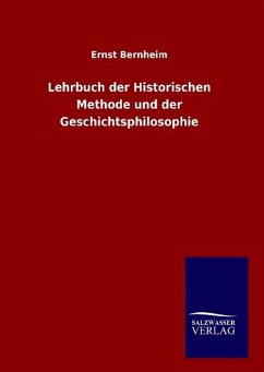 Lehrbuch der Historischen Methode und der Geschichtsphilosophie - Bernheim, Ernst