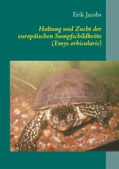 Haltung und Zucht der europäischen Sumpfschildkröte (Emys orbicularis) - Jacobs, Erik