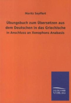Übungsbuch zum Übersetzen aus dem Deutschen in das Griechische - Seyffert, Moritz