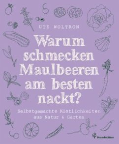 Warum schmecken Maulbeeren am besten nackt? - Woltron, Ute