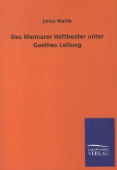 Das Weimarer Hoftheater unter Goethes Leitung - Wahle, Julius