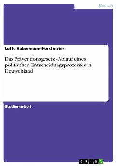 Das Präventionsgesetz - Ablauf eines politischen Entscheidungsprozesses in Deutschland - Habermann-Horstmeier, Lotte