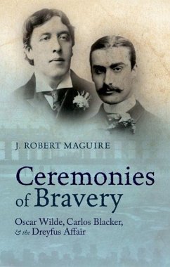 Ceremonies of Bravery: Oscar Wilde, Carlos Blacker, and the Dreyfus Affair - Maguire, J. Robert (Independent scholar)