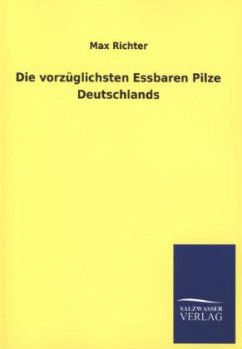 Die vorzüglichsten Essbaren Pilze Deutschlands - Richter, Max