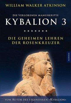 Kybalion 3 - Die geheimen Lehren der Rosenkreuzer - Atkinson, William Walker;Incognito, Magus