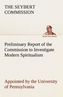 Preliminary Report of the Commission to Investigate Modern Spiritualism - Seybert Commission, The