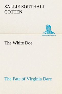 The White Doe The Fate of Virginia Dare - Cotten, Sallie Southall