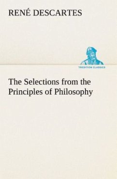 The Selections from the Principles of Philosophy - Descartes, René