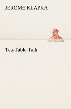 Tea-Table Talk - Jerome, Jerome K.