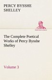 The Complete Poetical Works of Percy Bysshe Shelley ¿ Volume 3