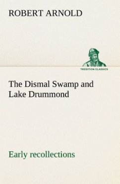 The Dismal Swamp and Lake Drummond, Early recollections Vivid portrayal of Amusing Scenes - Arnold, Robert