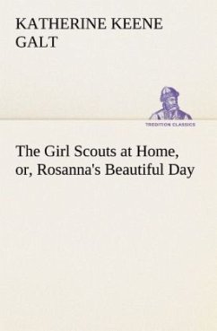 The Girl Scouts at Home, or, Rosanna's Beautiful Day - Galt, Katherine Keene