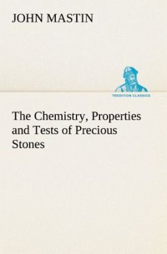 The Chemistry, Properties and Tests of Precious Stones - Mastin, John