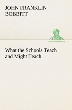 What the Schools Teach and Might Teach - Bobbitt, John Franklin