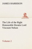 The Life of the Right Honourable Horatio Lord Viscount Nelson, Volume 2