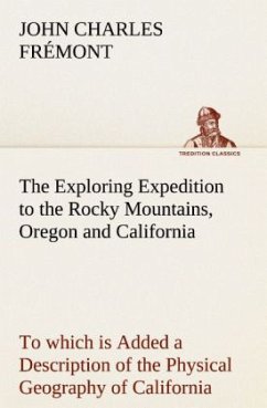 The Exploring Expedition to the Rocky Mountains, Oregon and California To which is Added a Description of the Physical Geography of California, with Recent Notices of the Gold Region from the Latest and Most Authentic Sources - Frémont, John Charles