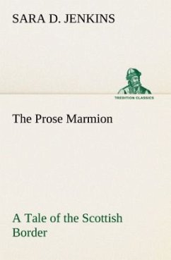 The Prose Marmion A Tale of the Scottish Border - Jenkins, Sara D.