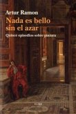 Nada es bello sin el azar : quince episodios sobre pintura Nada es bello sin el azar : quince episodios sobre pintura