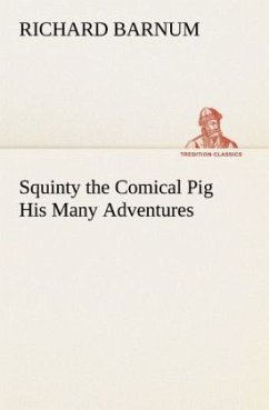 Squinty the Comical Pig His Many Adventures - Barnum, Richard