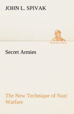 Secret Armies The New Technique of Nazi Warfare - Spivak, John L.