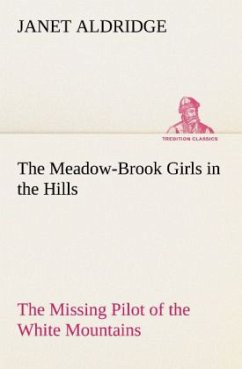 The Meadow-Brook Girls in the Hills The Missing Pilot of the White Mountains - Aldridge, Janet