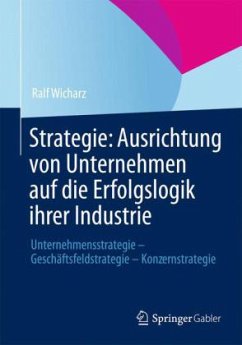 Strategie - Ausrichtung von Unternehmen auf die Erfolgslogik ihrer Industrie - Wicharz, Ralf