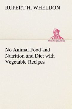 No Animal Food and Nutrition and Diet with Vegetable Recipes - Wheldon, Rupert H.