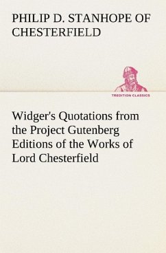 Widger's Quotations from the Project Gutenberg Editions of the Works of Lord Chesterfield - Philip Dormer Stanhope, Earl of Chesterfield